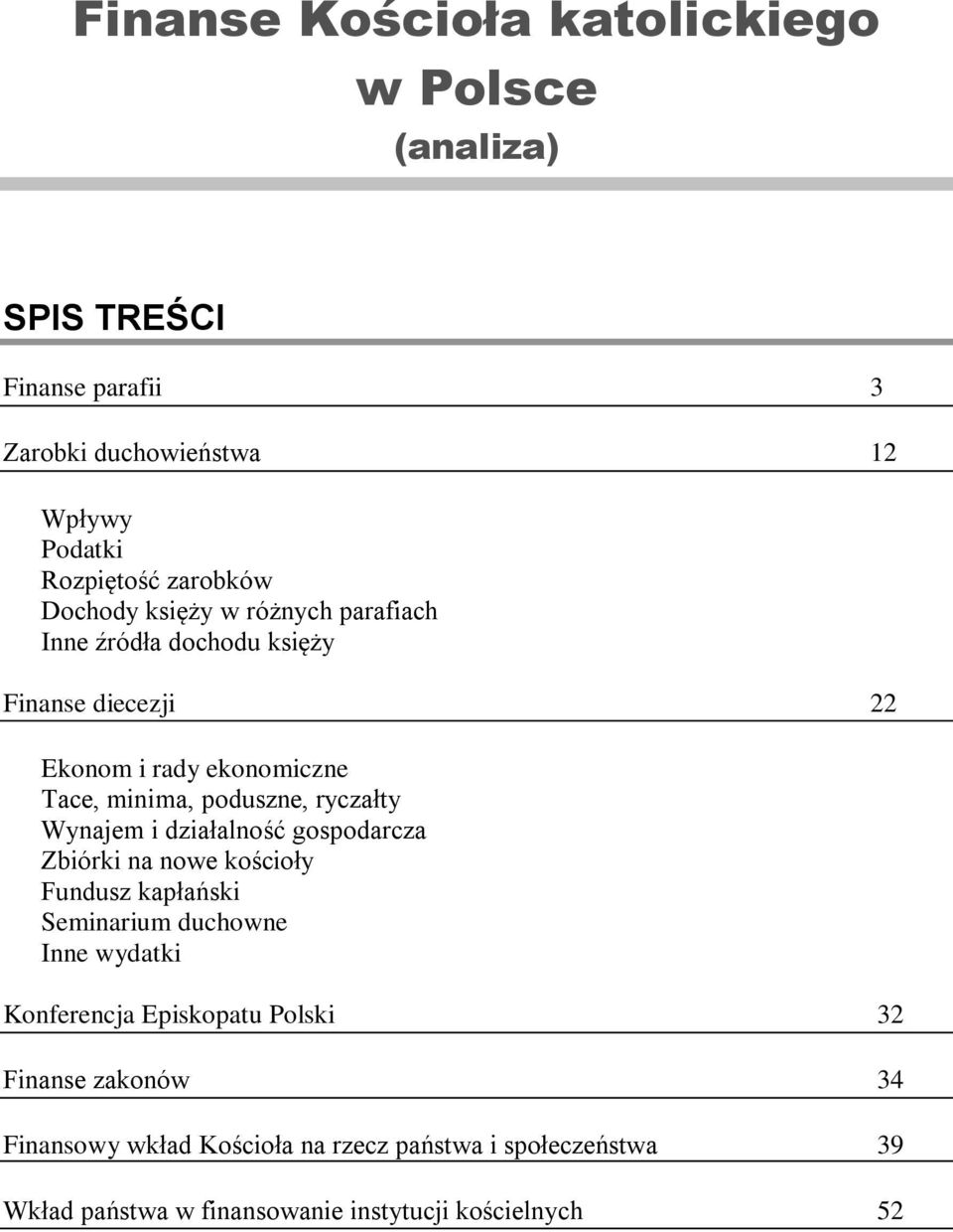 minima, poduszne, ryczałty Wynajem i działalność gospodarcza Zbiórki na nowe kościoły Fundusz kapłański Seminarium duchowne Inne wydatki Konferencja