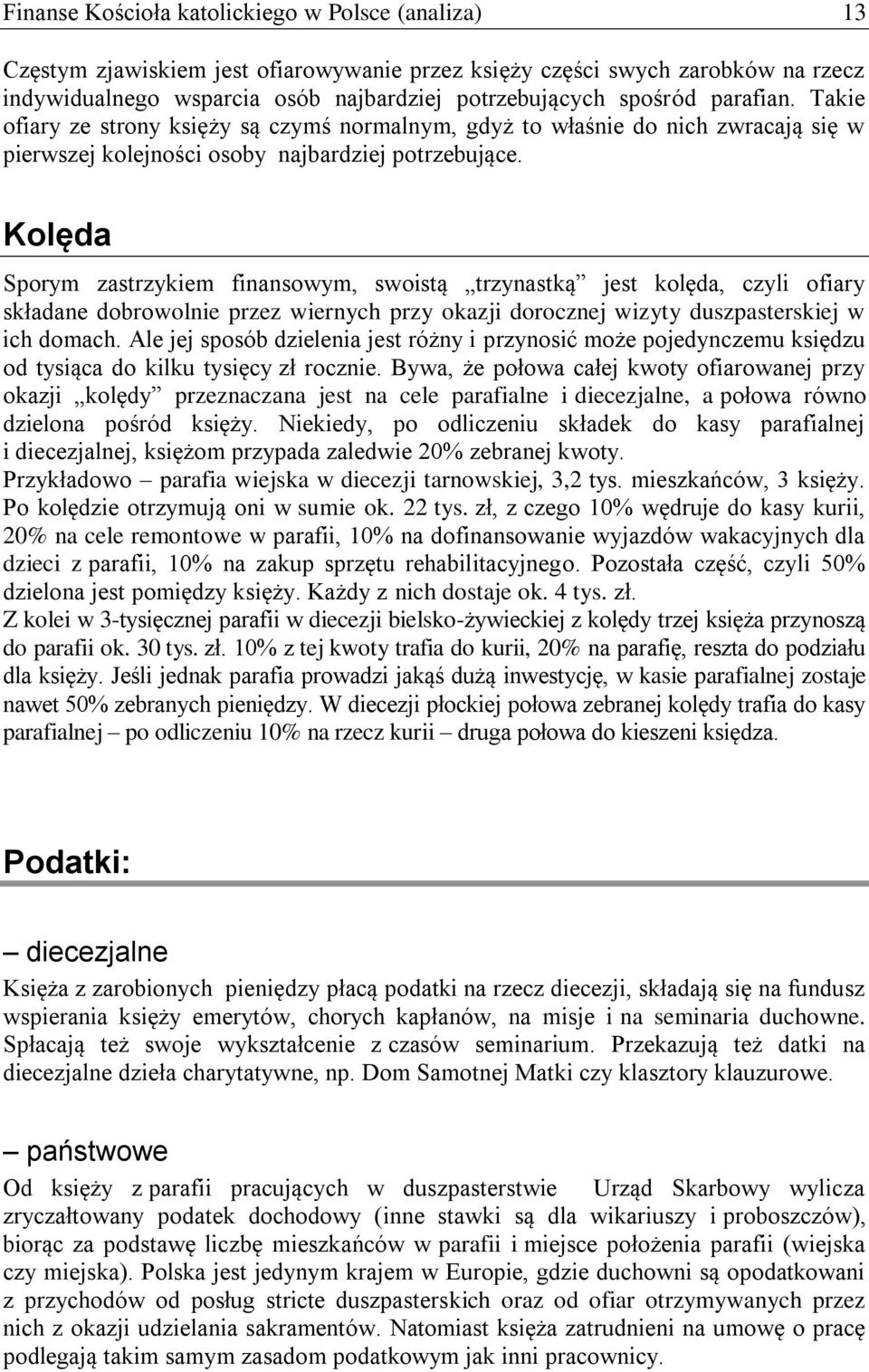 Kolęda Sporym zastrzykiem finansowym, swoistą trzynastką jest kolęda, czyli ofiary składane dobrowolnie przez wiernych przy okazji dorocznej wizyty duszpasterskiej w ich domach.