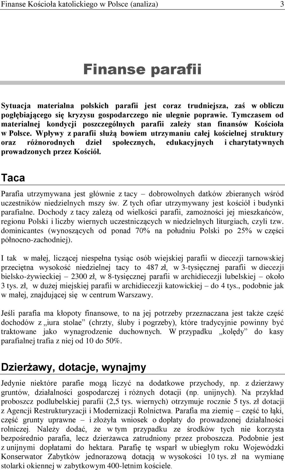 Wpływy z parafii służą bowiem utrzymaniu całej kościelnej struktury oraz różnorodnych dzieł społecznych, edukacyjnych i charytatywnych prowadzonych przez Kościół.