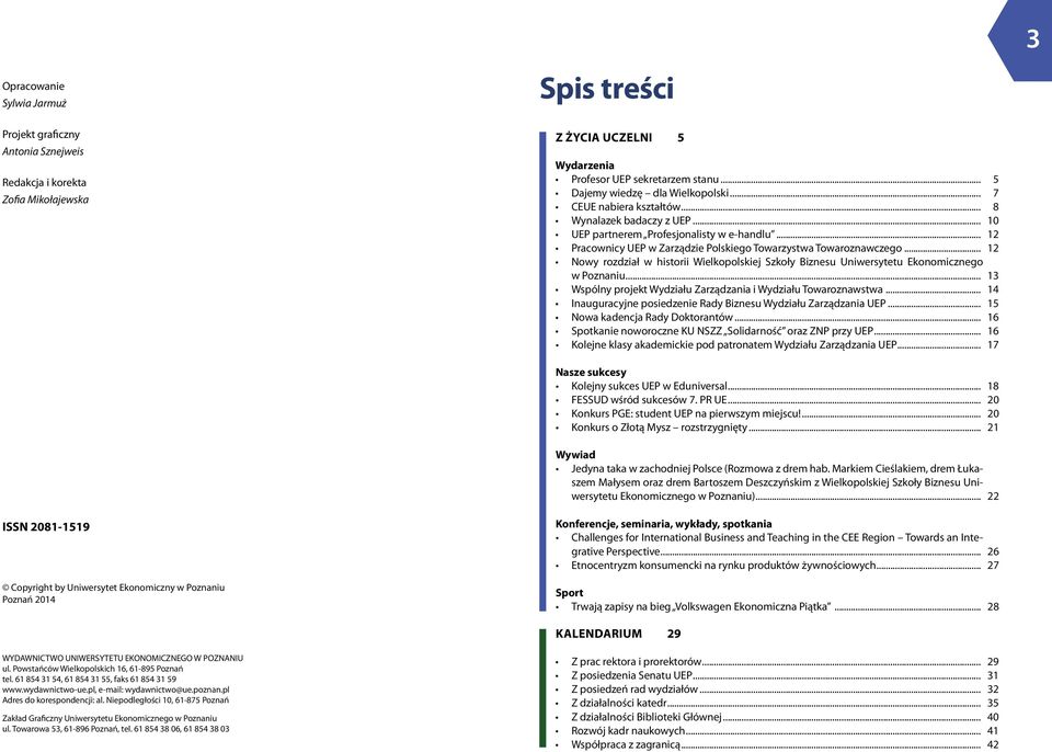 .. 12 Pracownicy UEP w Zarządzie Polskiego Towarzystwa Towaroznawczego... 12 Nowy rozdział w historii Wielkopolskiej Szkoły Biznesu Uniwersytetu Ekonomicznego w Poznaniu.
