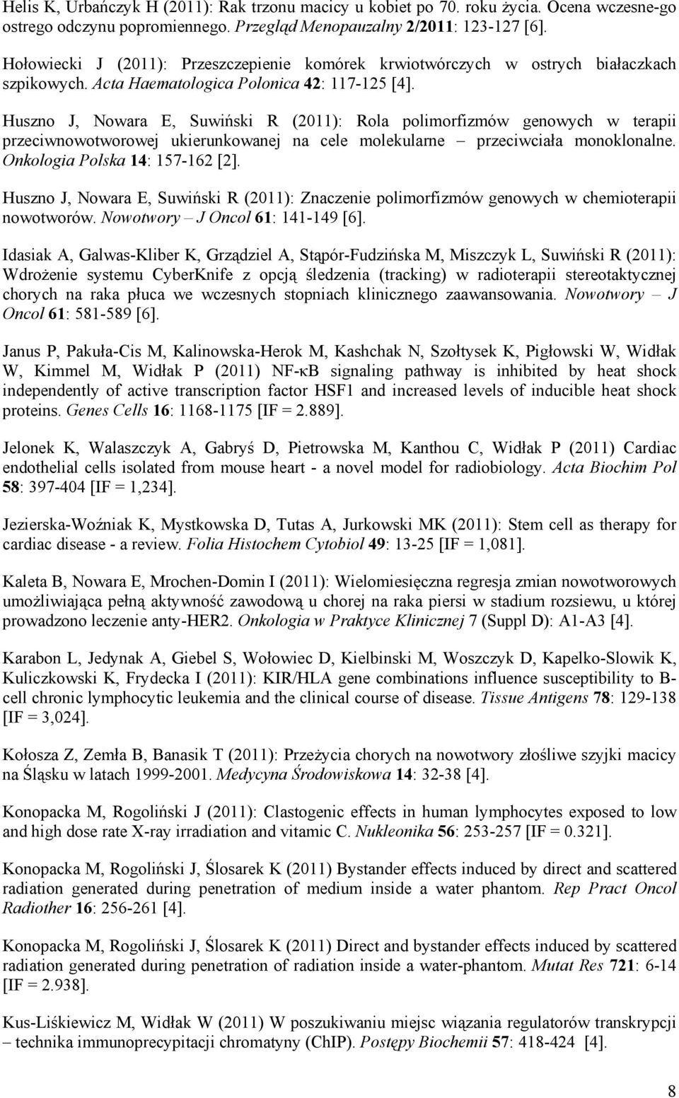 Huszno J, Nowara E, Suwiński R (2011): Rola polimorfizmów genowych w terapii przeciwnowotworowej ukierunkowanej na cele molekularne przeciwciała monoklonalne. Onkologia Polska 14: 157-162 [2].