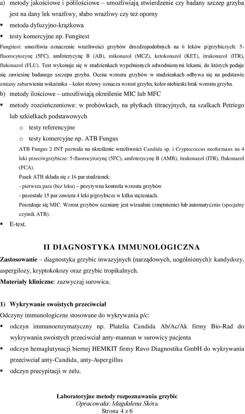 itrakonazol (ITR), flukonazol (FLU). Test wykonuje się w studzienkach wypełnionych odwodnionymi lekami, do których podaje się zawiesinę badanego szczepu grzyba.