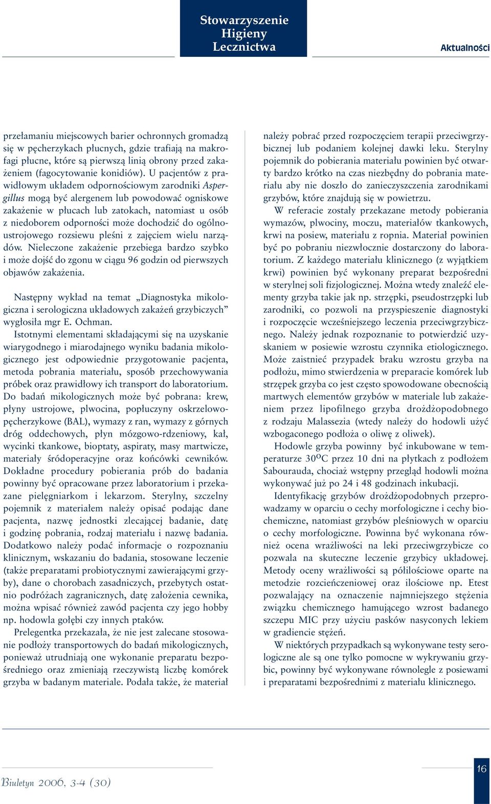 U pacjentów z prawid owym uk adem odpornoêciowym zarodniki Aspergillus mogà byç alergenem lub powodowaç ogniskowe zaka enie w p ucach lub zatokach, natomiast u osób z niedoborem odpornoêci mo e