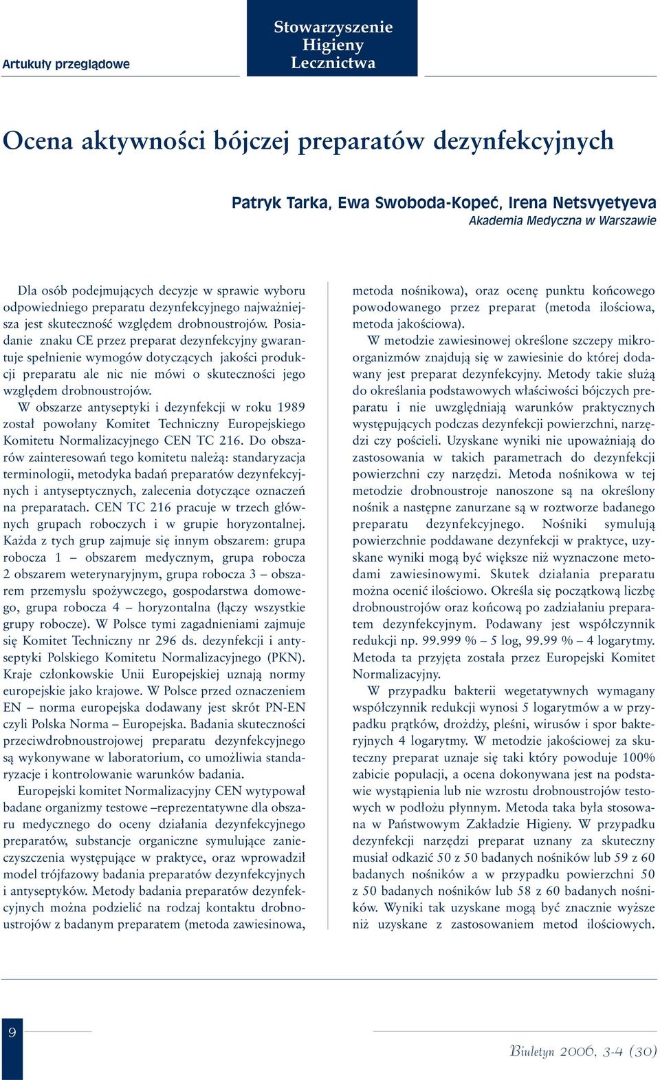 Posiadanie znaku CE przez preparat dezynfekcyjny gwarantuje spe nienie wymogów dotyczàcych jakoêci produkcji preparatu ale nic nie mówi o skutecznoêci jego wzgl dem drobnoustrojów.