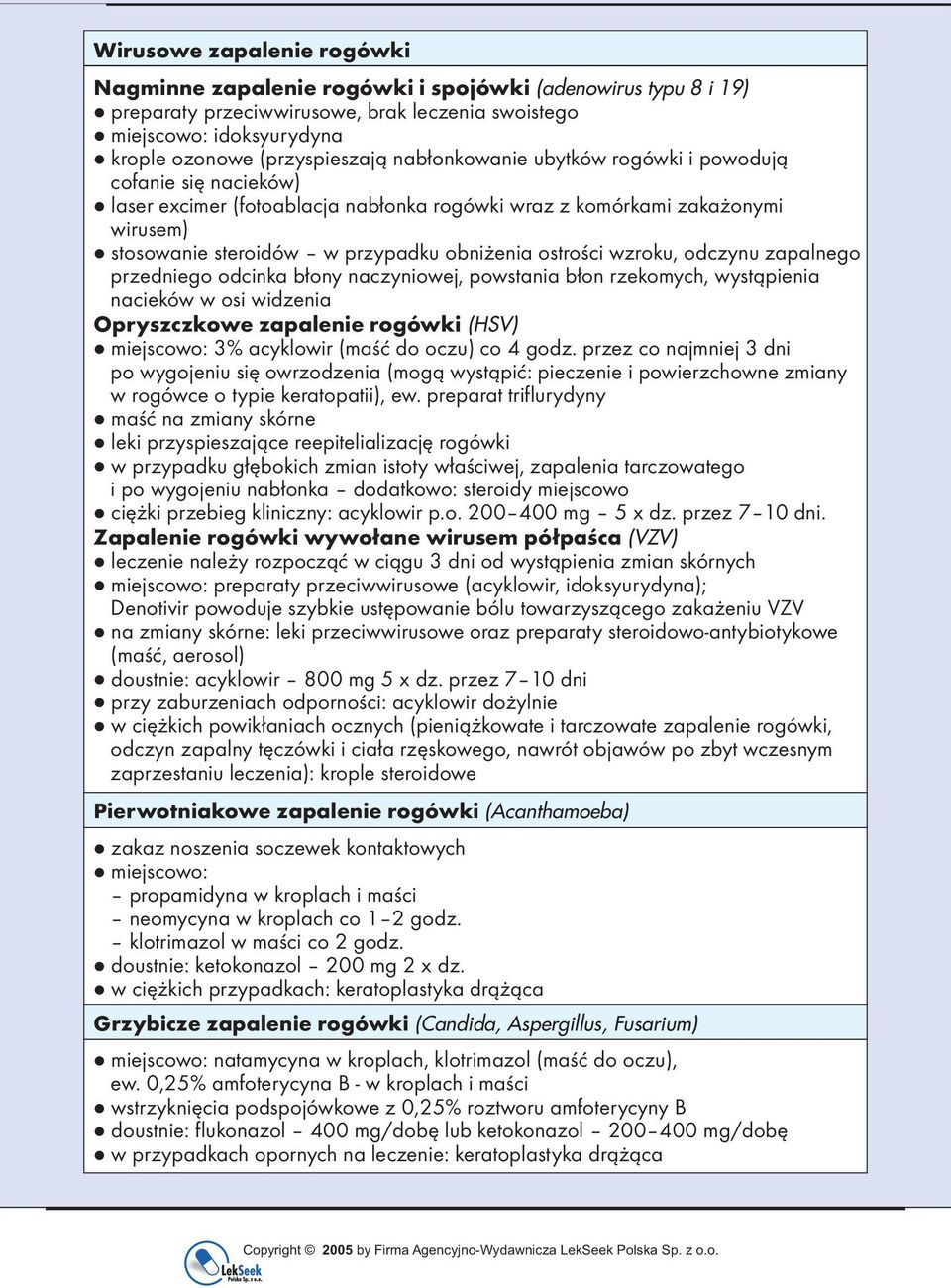 wzroku, odczynu zapalnego przedniego odcinka błony naczyniowej, powstania błon rzekomych, wystąpienia nacieków w osi widzenia Opryszczkowe zapalenie rogówki (HSV) miejscowo: 3% acyklowir (maść do