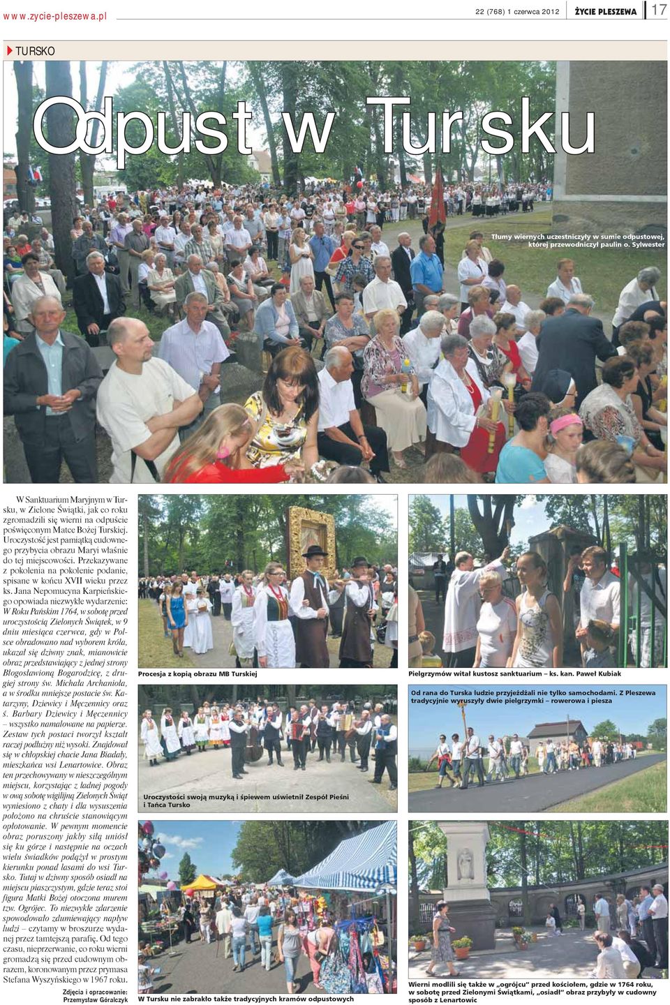 Uroczystość jest pamiątką cudownego przybycia obrazu Maryi właśnie do tej miejscowości. Przekazywane z pokolenia na pokolenie podanie, spisane w końcu XVII wieku przez ks.