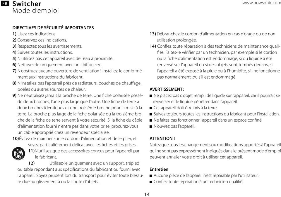 Installez-le conformément aux instructions du fabricant. 8) N installez pas l appareil prs de radiateurs, bouches de chauffage, poles ou autres sources de chaleur.