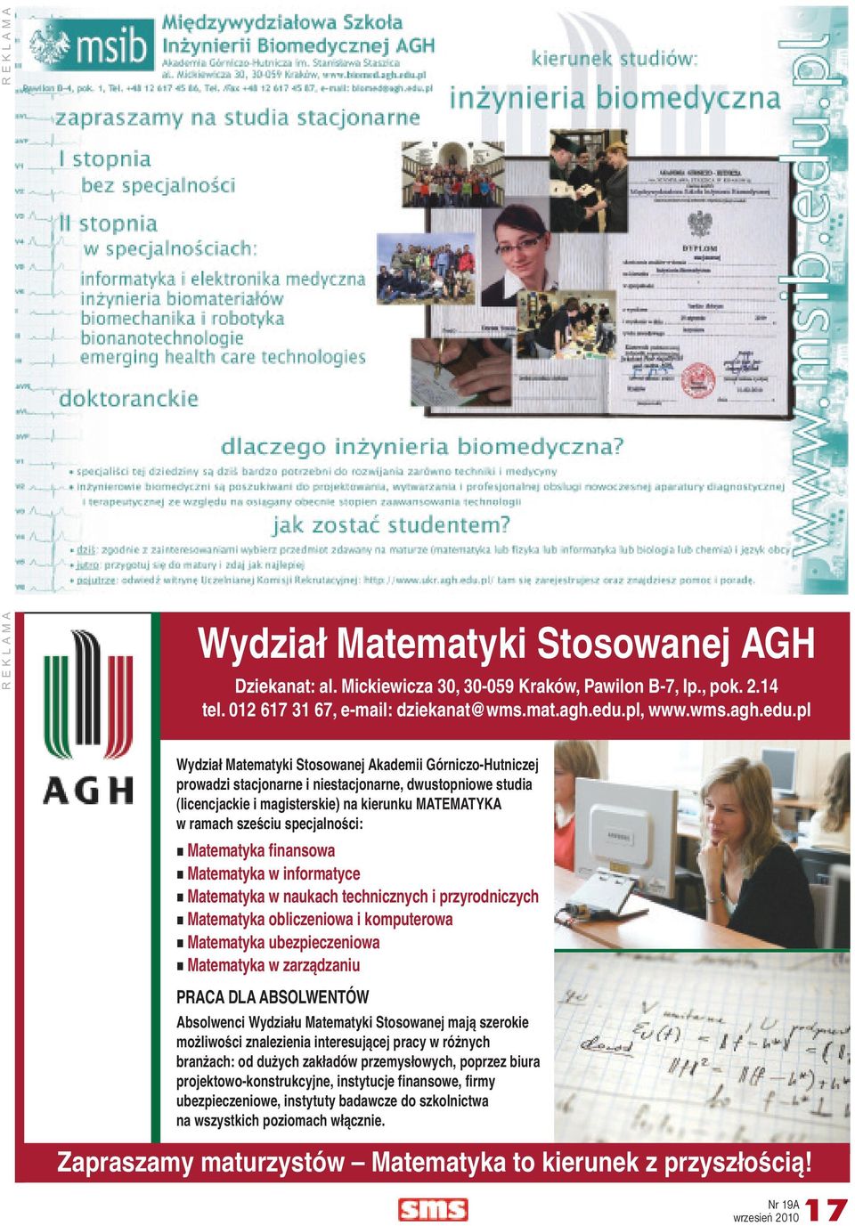 pl Wydział Matematyki Stosowanej Akademii Górniczo-Hutniczej prowadzi stacjonarne i niestacjonarne, dwustopniowe studia (licencjackie i magisterskie) na kierunku MATEMATYKA w ramach sześciu