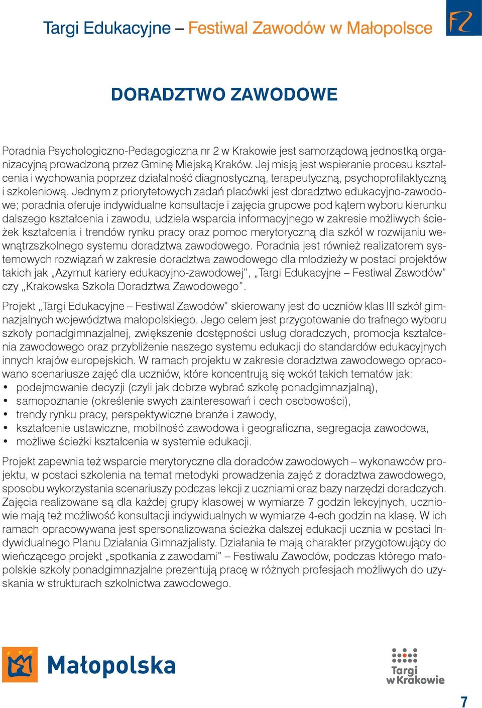 Jej misją jest wspieranie procesu kształcenia i wychowania poprzez działalność diagnostyczną, terapeutyczną, psychoprofilaktyczną i szkoleniową.