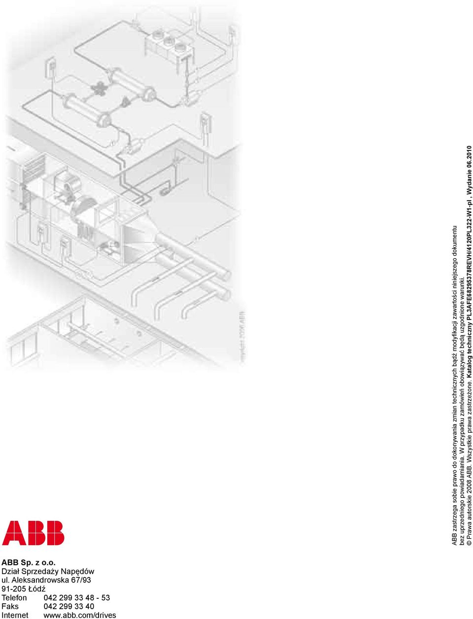 Wszystkie prawa zastrzeżone. Katalog techniczny PL3AFE68295378REVH/4120PL322-W1-pl, Wydanie 06.2010 ABB Sp. z o.o. Dział Sprzedaży Napędów ul.