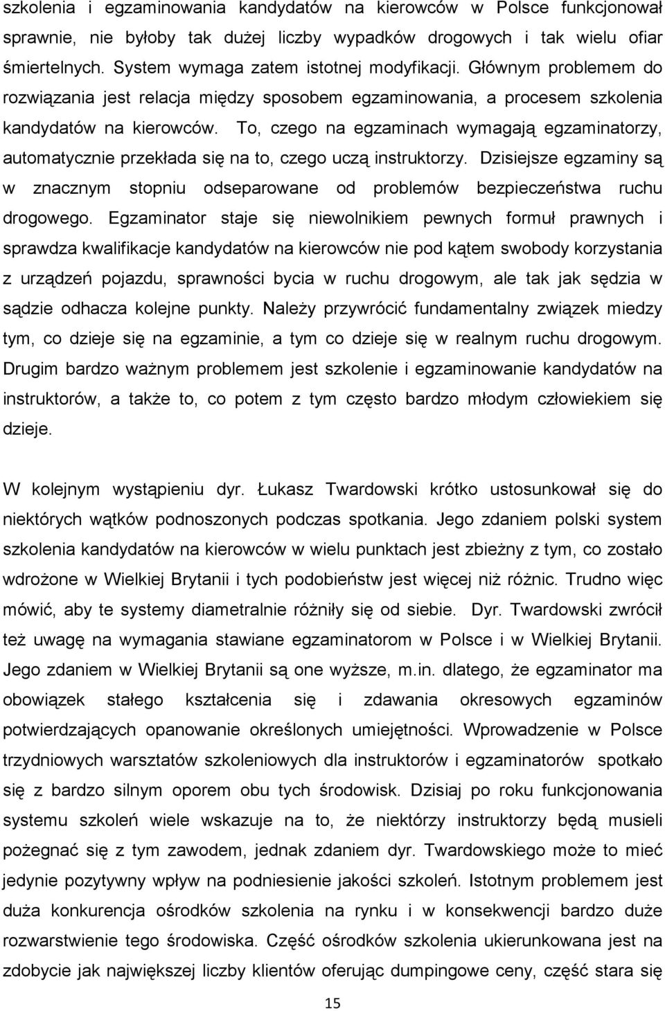 To, czego na egzaminach wymagają egzaminatorzy, automatycznie przekłada się na to, czego uczą instruktorzy.