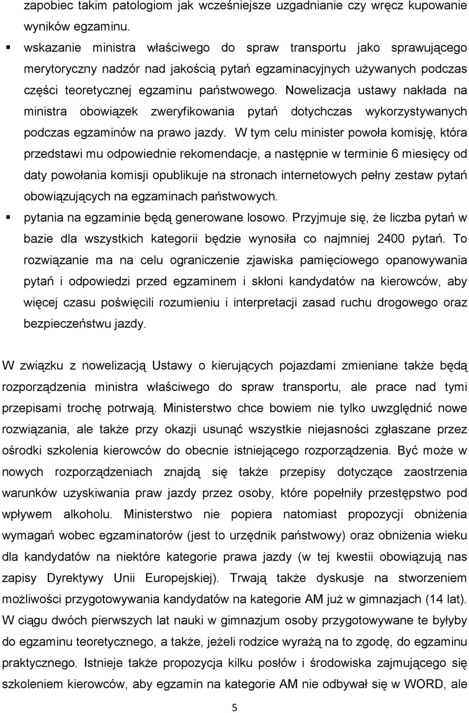 Nowelizacja ustawy nakłada na ministra obowiązek zweryfikowania pytań dotychczas wykorzystywanych podczas egzaminów na prawo jazdy.