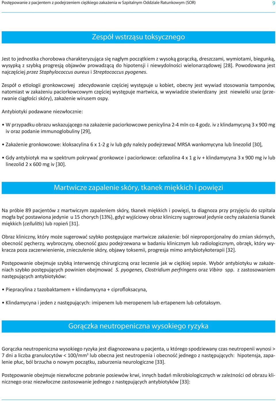 Powodowana jest najczęściej przez Staphylococcus aureus i Streptococcus pyogenes.