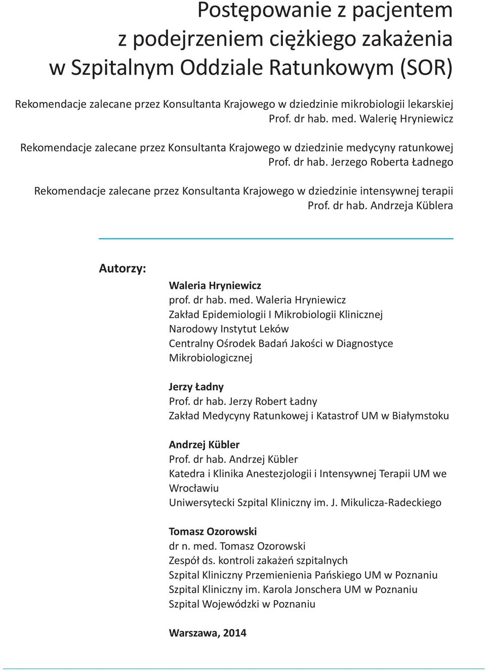 Jerzego Roberta Ładnego Rekomendacje zalecane przez Konsultanta Krajowego w dziedzinie intensywnej terapii Prof. dr hab. Andrzeja Küblera Autorzy: Waleria Hryniewicz prof. dr hab. med.