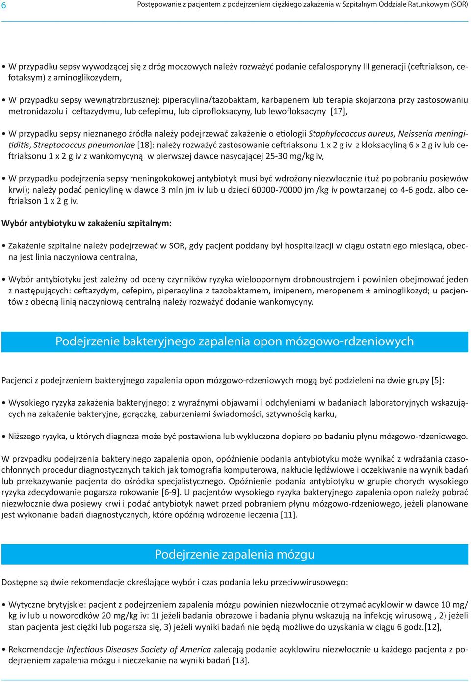 lub cefepimu, lub ciprofloksacyny, lub lewofloksacyny [17], W przypadku sepsy nieznanego źródła należy podejrzewać zakażenie o etiologii Staphylococcus aureus, Neisseria meningitiditis, Streptococcus