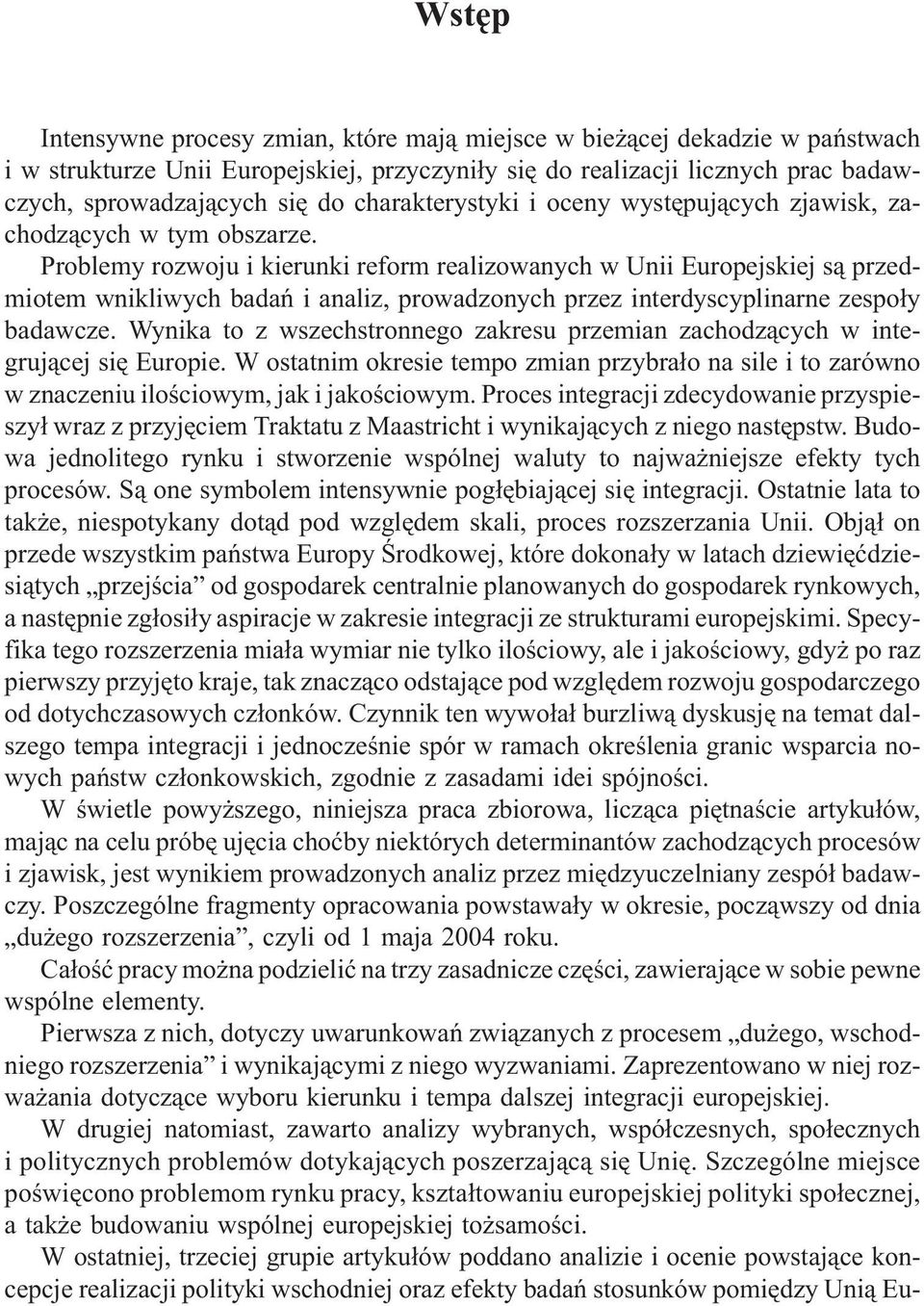 Problemy rozwoju i kierunki reform realizowanych w Unii Europejskiej s¹ przedmiotem wnikliwych badañ i analiz, prowadzonych przez interdyscyplinarne zespo³y badawcze.