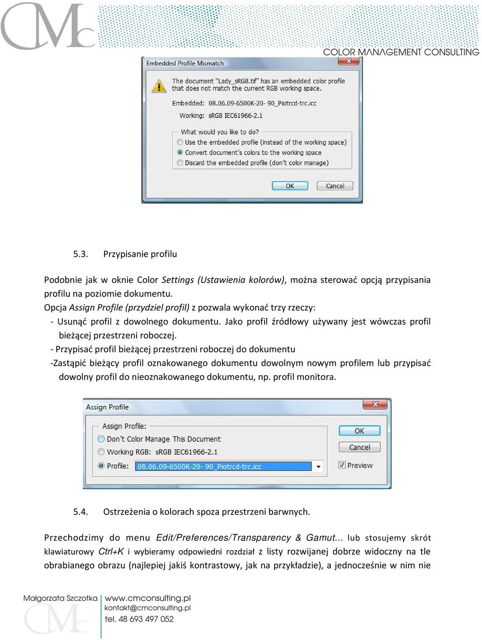 - Przypisać profil bieżącej przestrzeni roboczej do dokumentu -Zastąpić bieżący profil oznakowanego dokumentu dowolnym nowym profilem lub przypisać dowolny profil do nieoznakowanego dokumentu, np.