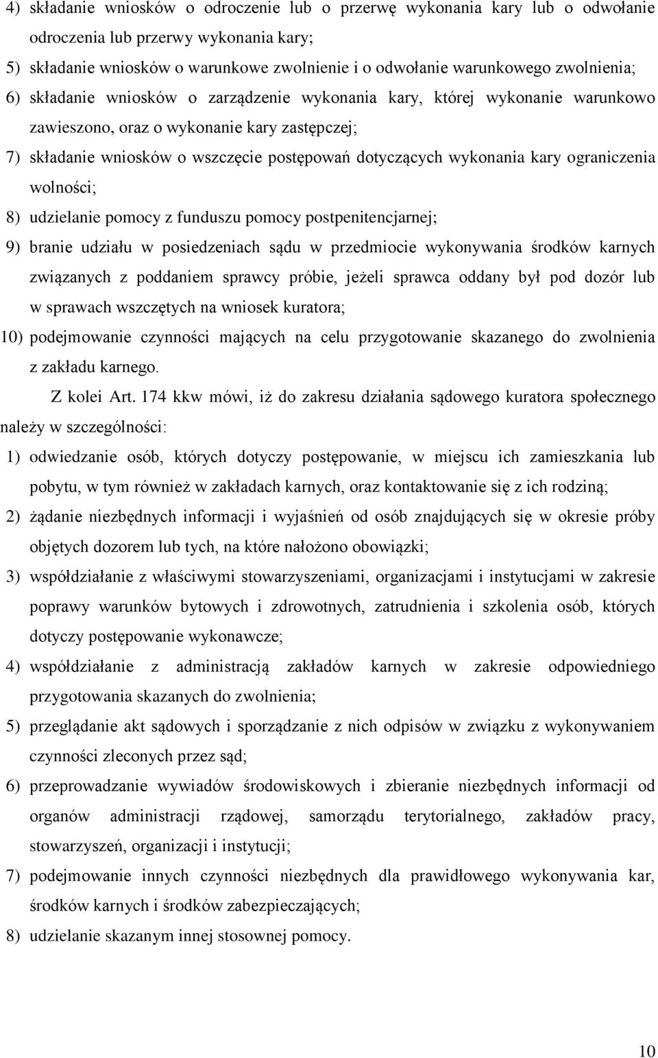 wykonania kary ograniczenia wolności; 8) udzielanie pomocy z funduszu pomocy postpenitencjarnej; 9) branie udziału w posiedzeniach sądu w przedmiocie wykonywania środków karnych związanych z