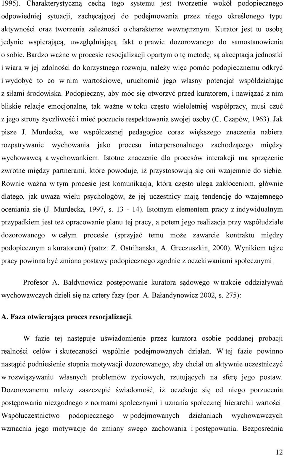 charakterze wewnętrznym. Kurator jest tu osobą jedynie wspierającą, uwzględniającą fakt o prawie dozorowanego do samostanowienia o sobie.