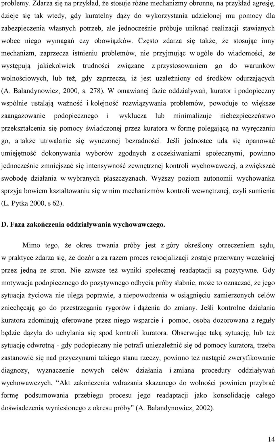 ale jednocześnie próbuje uniknąć realizacji stawianych wobec niego wymagań czy obowiązków.