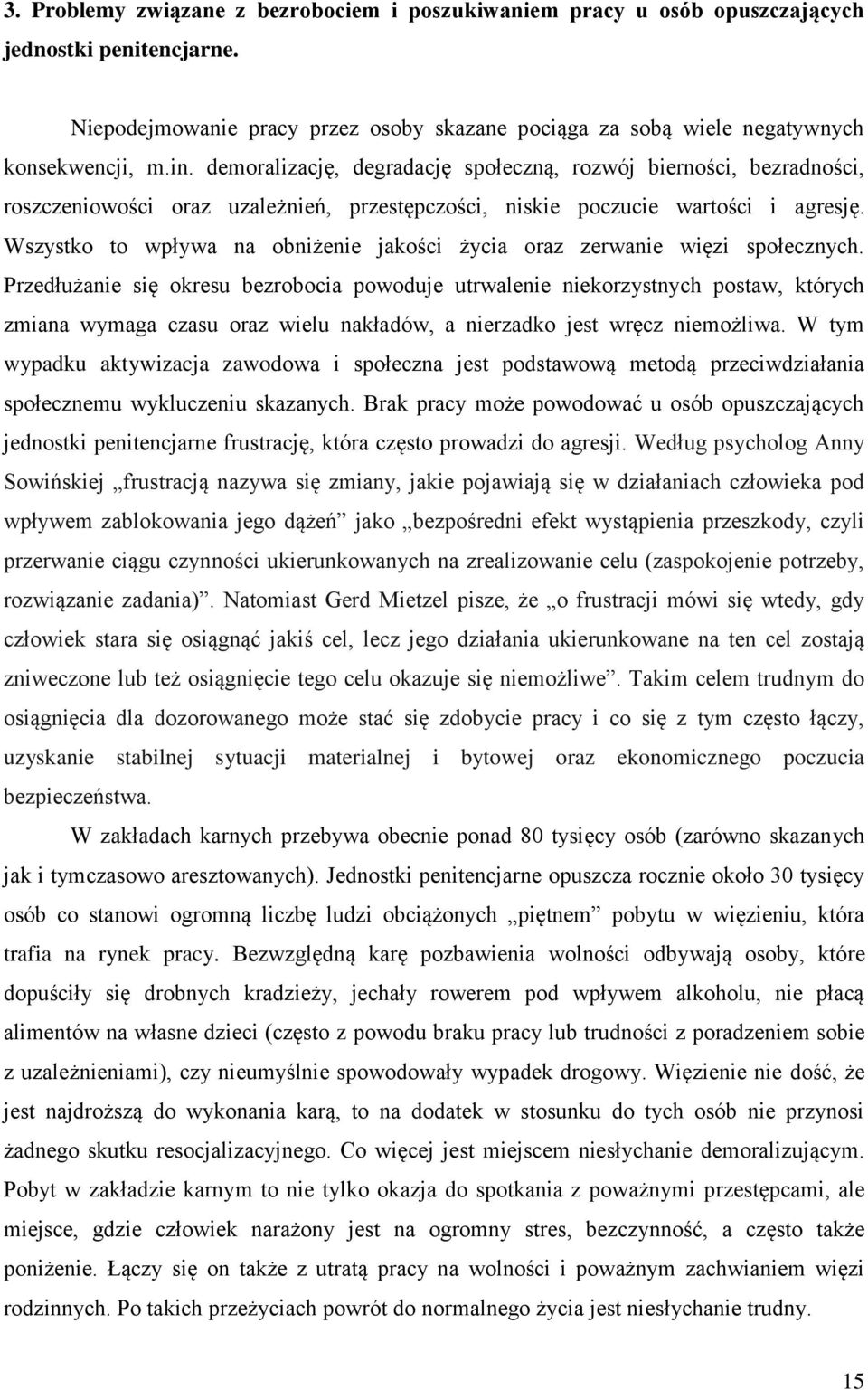 Wszystko to wpływa na obniżenie jakości życia oraz zerwanie więzi społecznych.