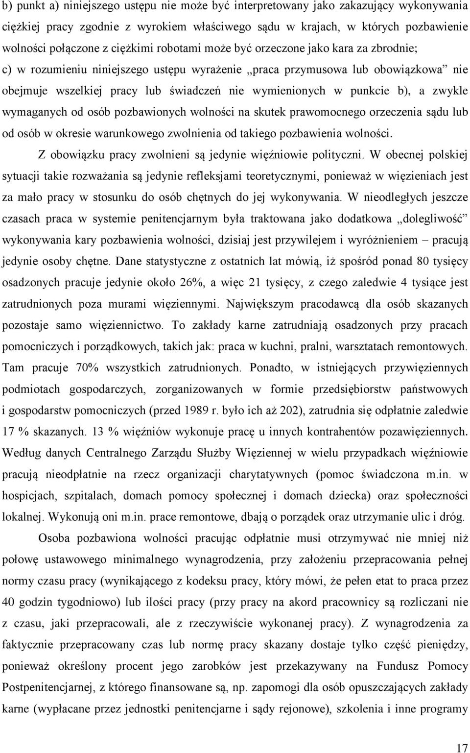 b), a zwykle wymaganych od osób pozbawionych wolności na skutek prawomocnego orzeczenia sądu lub od osób w okresie warunkowego zwolnienia od takiego pozbawienia wolności.