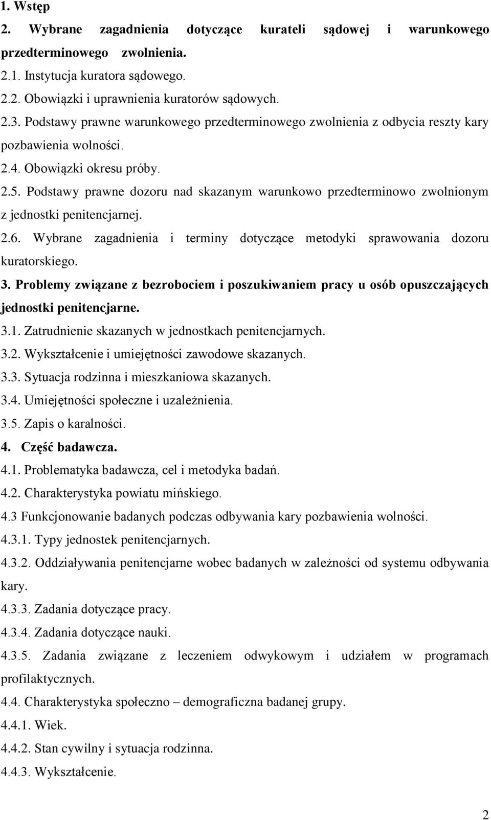 Podstawy prawne dozoru nad skazanym warunkowo przedterminowo zwolnionym z jednostki penitencjarnej. 2.6. Wybrane zagadnienia i terminy dotyczące metodyki sprawowania dozoru kuratorskiego. 3.