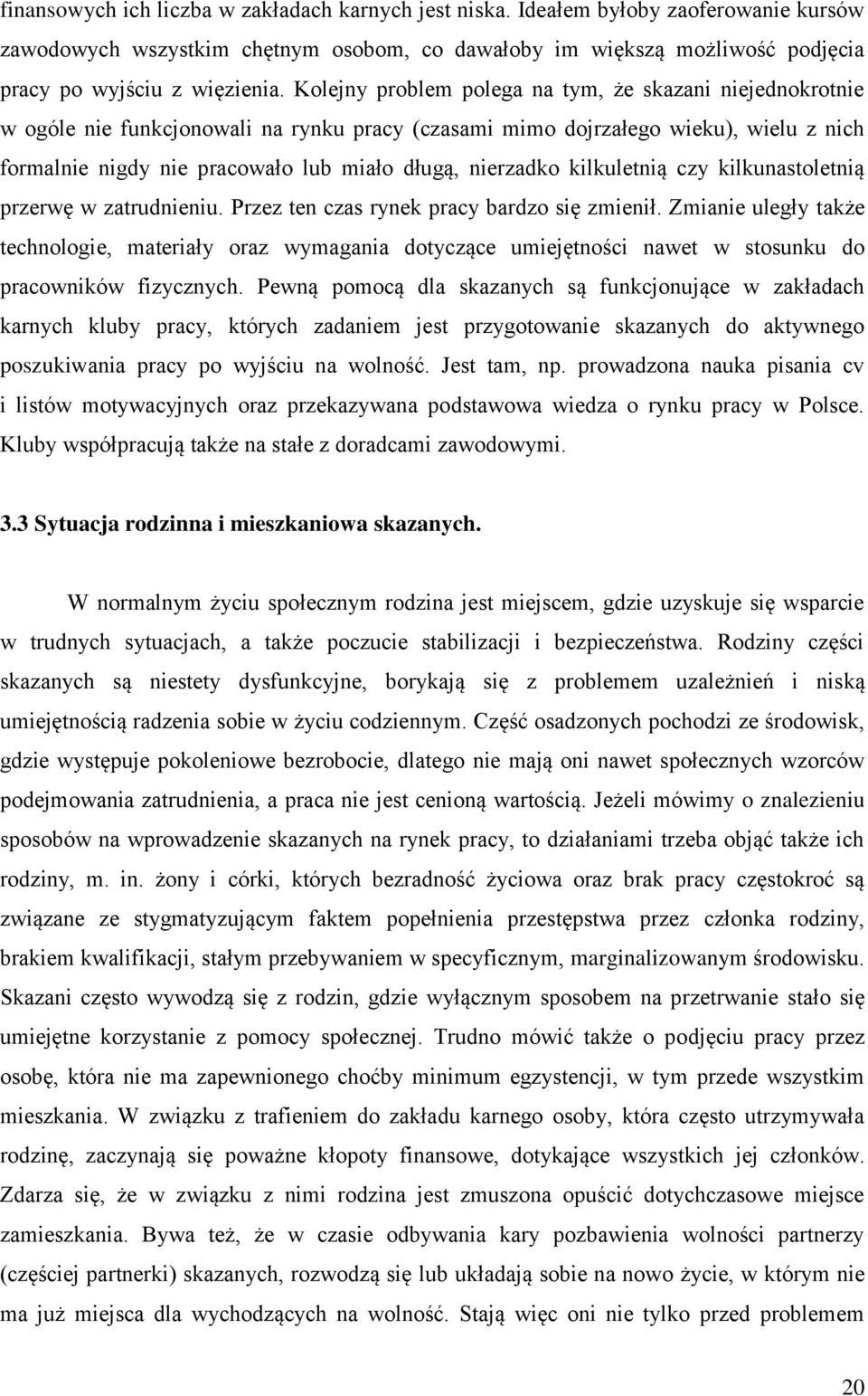 nierzadko kilkuletnią czy kilkunastoletnią przerwę w zatrudnieniu. Przez ten czas rynek pracy bardzo się zmienił.