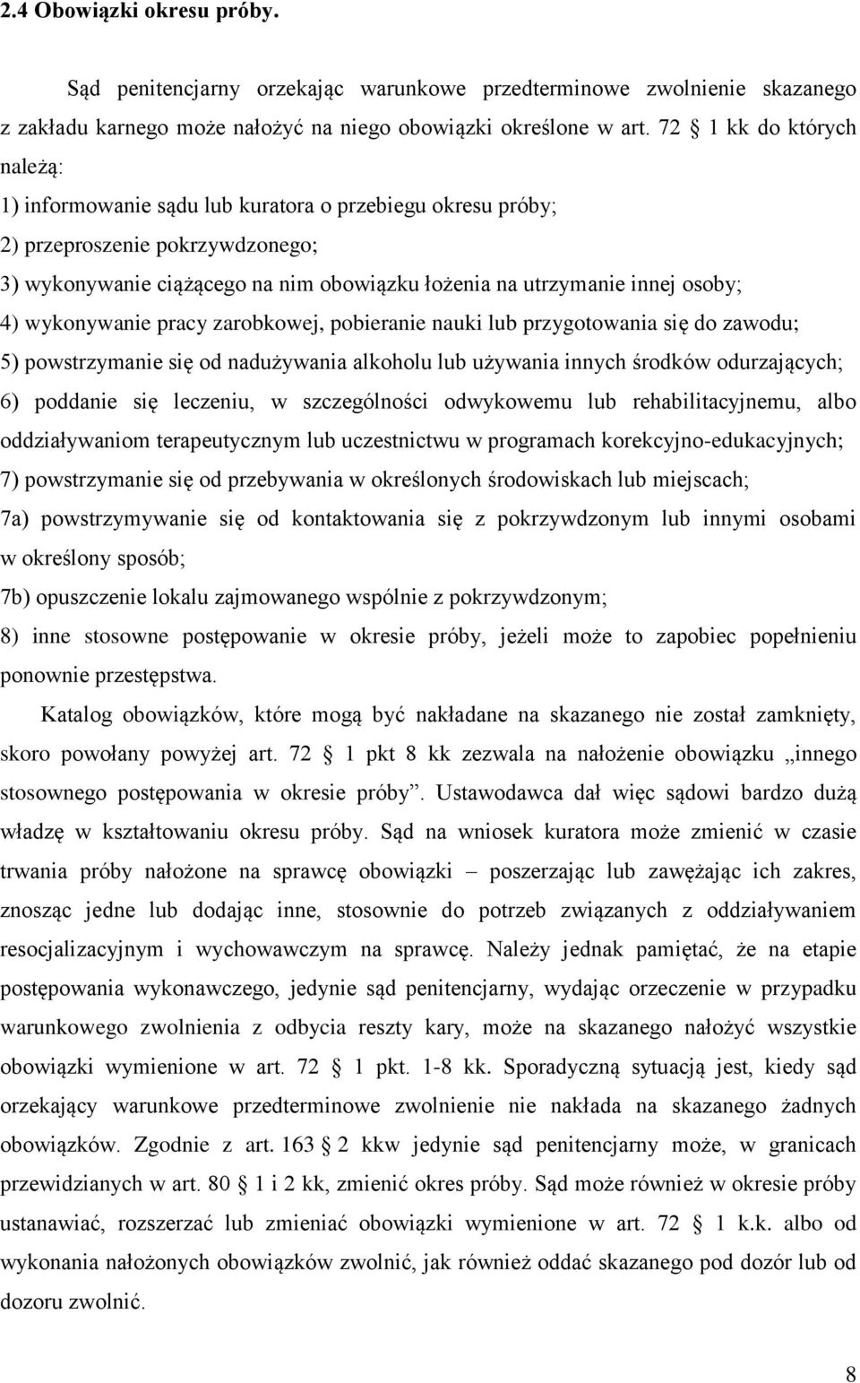 wykonywanie pracy zarobkowej, pobieranie nauki lub przygotowania się do zawodu; 5) powstrzymanie się od nadużywania alkoholu lub używania innych środków odurzających; 6) poddanie się leczeniu, w