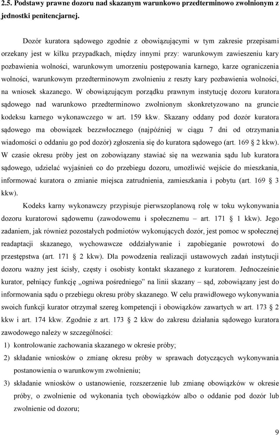 umorzeniu postępowania karnego, karze ograniczenia wolności, warunkowym przedterminowym zwolnieniu z reszty kary pozbawienia wolności, na wniosek skazanego.