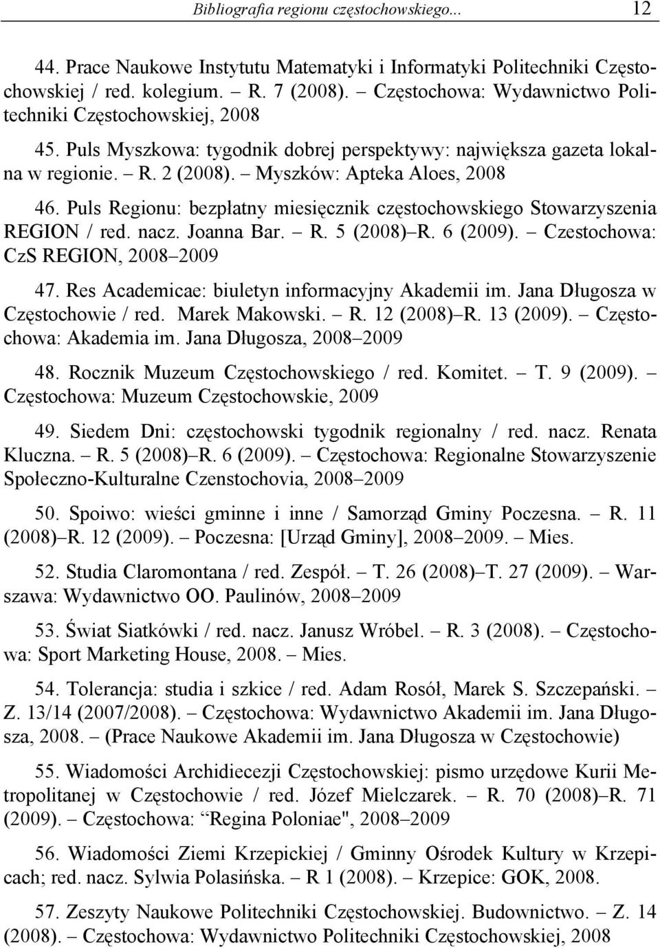 Puls Regionu: bezpłatny miesięcznik częstochowskiego Stowarzyszenia REGION / red. nacz. Joanna Bar. R. 5 (2008) R. 6 (2009). Czestochowa: CzS REGION, 2008 2009 47.