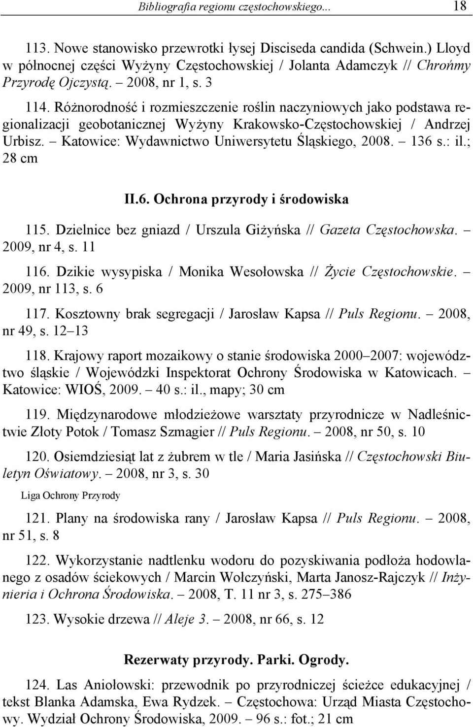 Różnorodność i rozmieszczenie roślin naczyniowych jako podstawa regionalizacji geobotanicznej Wyżyny Krakowsko-Częstochowskiej / Andrzej Urbisz. Katowice: Wydawnictwo Uniwersytetu Śląskiego, 2008.