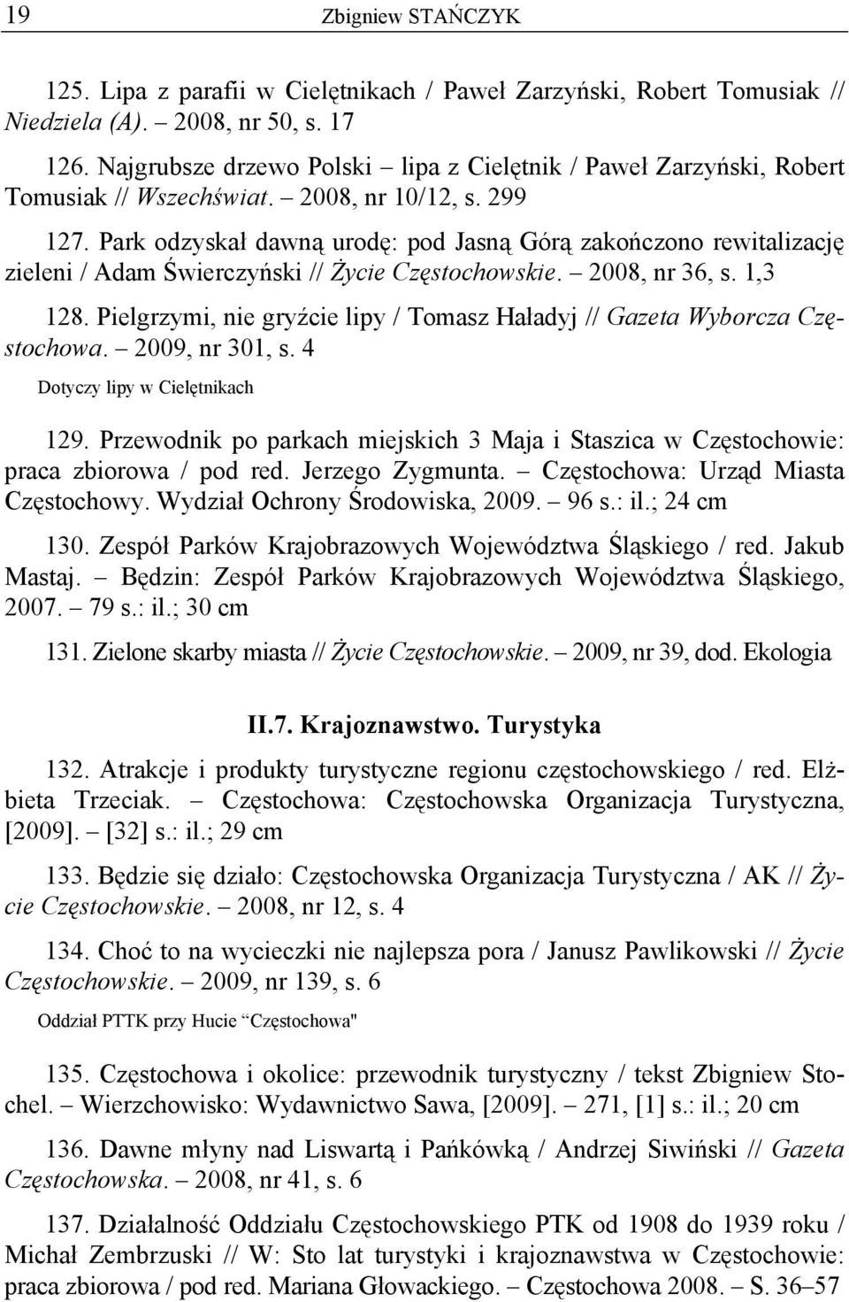 Park odzyskał dawną urodę: pod Jasną Górą zakończono rewitalizację zieleni / Adam Świerczyński // Życie Częstochowskie. 2008, nr 36, s. 1,3 128.