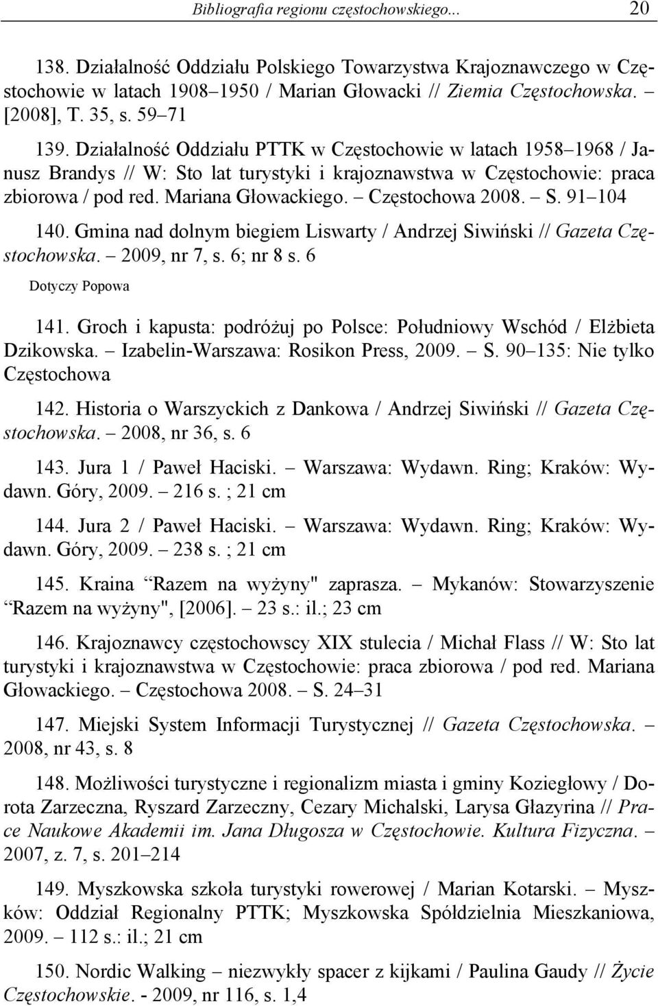 Częstochowa 2008. S. 91 104 140. Gmina nad dolnym biegiem Liswarty / Andrzej Siwiński // Gazeta Częstochowska. 2009, nr 7, s. 6; nr 8 s. 6 Dotyczy Popowa 141.