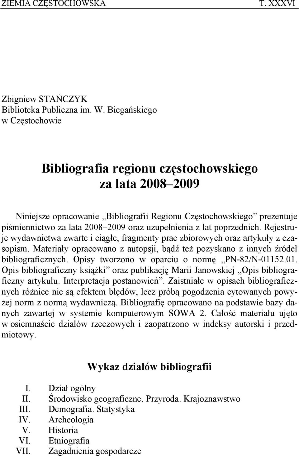 uzupełnienia z lat poprzednich. Rejestruje wydawnictwa zwarte i ciągłe, fragmenty prac zbiorowych oraz artykuły z czasopism.