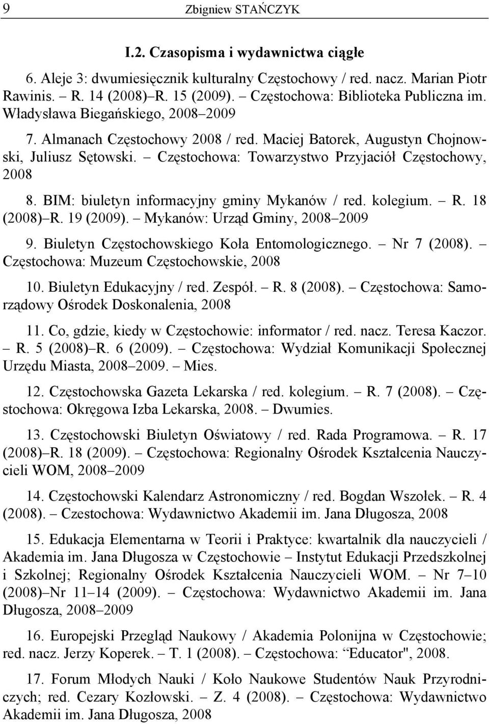 Częstochowa: Towarzystwo Przyjaciół Częstochowy, 2008 8. BIM: biuletyn informacyjny gminy Mykanów / red. kolegium. R. 18 (2008) R. 19 (2009). Mykanów: Urząd Gminy, 2008 2009 9.