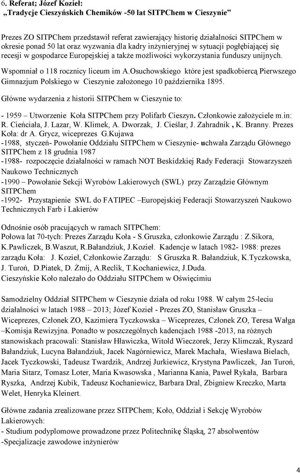 Osuchowskiego które jest spadkobiercą Pierwszego Gimnazjum Polskiego w Cieszynie założonego 10 października 1895.