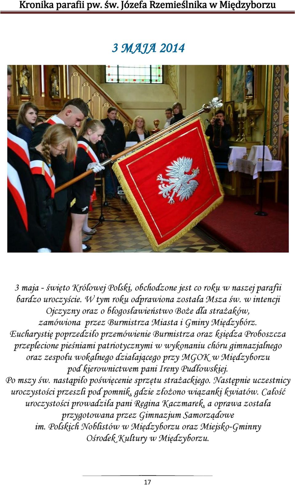 Eucharystię poprzedziło przemówienie Burmistrza oraz księdza Proboszcza przeplecione pieśniami patriotycznymi w wykonaniu chóru gimnazjalnego oraz zespołu wokalnego działającego przy MGOK w