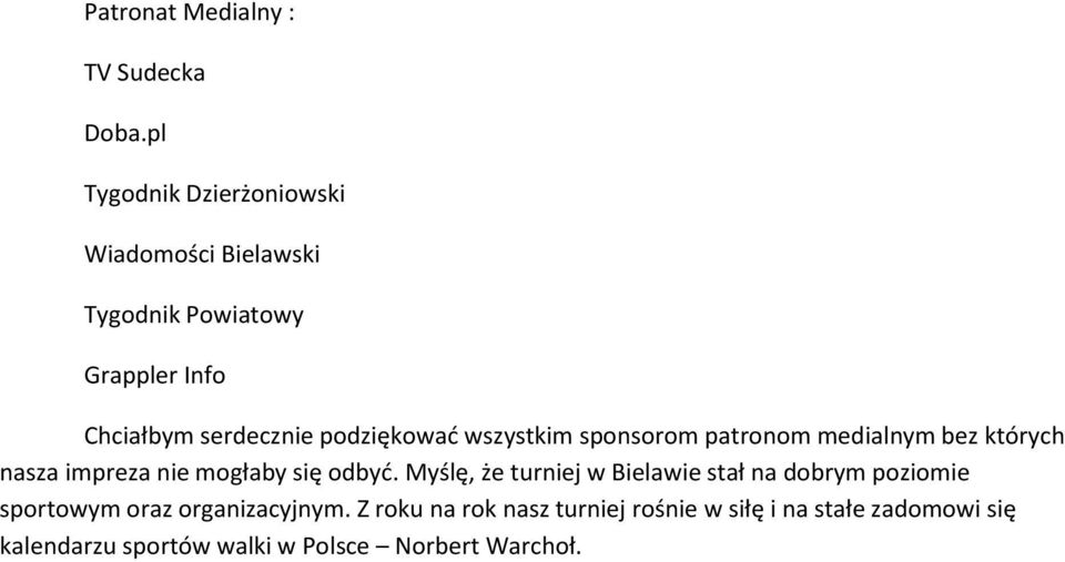 podziękować wszystkim sponsorom patronom medialnym bez których nasza impreza nie mogłaby się odbyć.