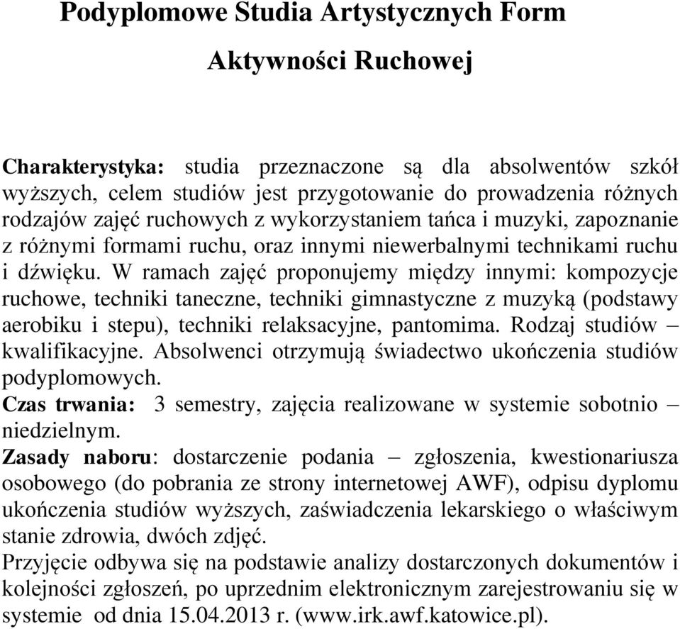 W ramach zajęć proponujemy między innymi: kompozycje ruchowe, techniki taneczne, techniki gimnastyczne z muzyką (podstawy aerobiku i stepu), techniki relaksacyjne, pantomima.