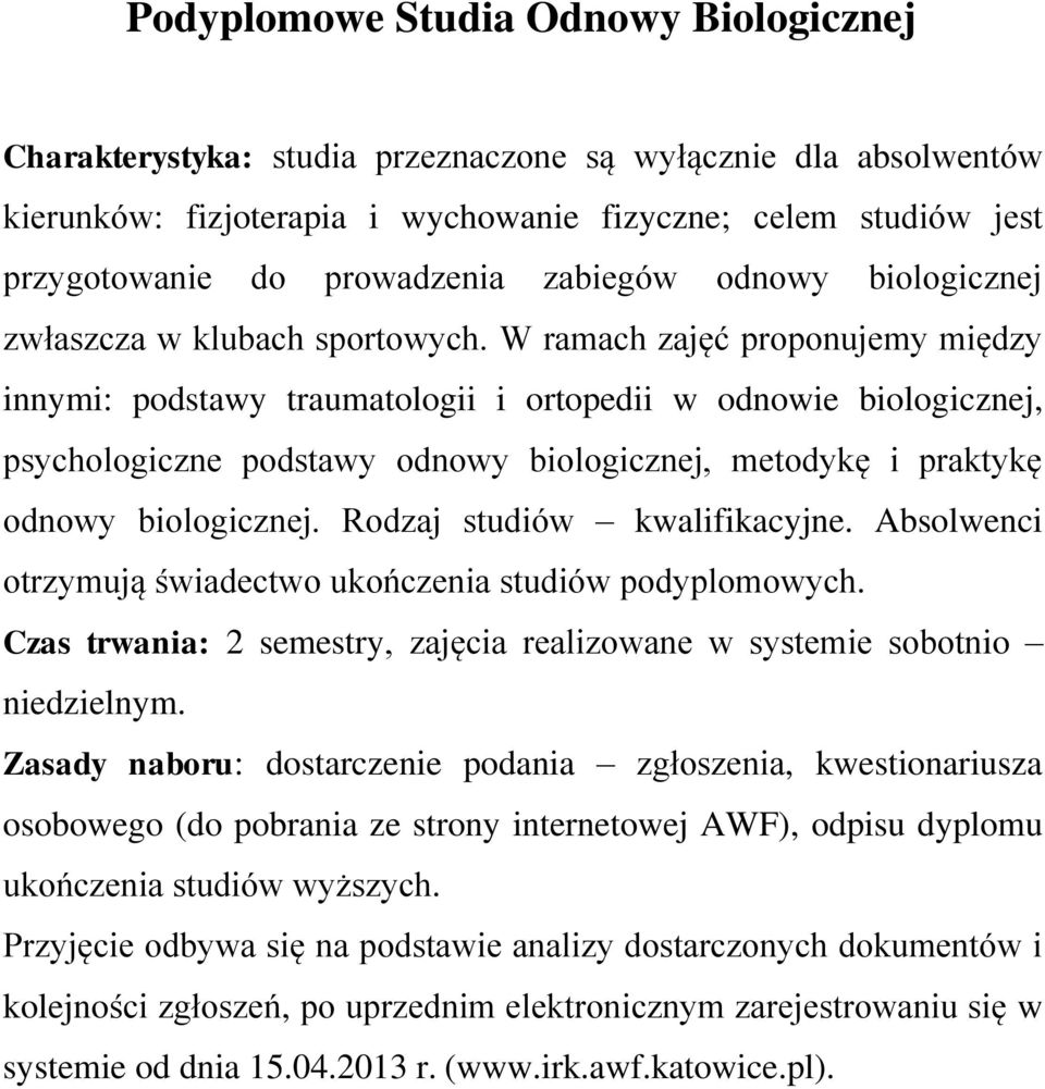 W ramach zajęć proponujemy między innymi: podstawy traumatologii i ortopedii w odnowie biologicznej, psychologiczne podstawy odnowy biologicznej, metodykę i praktykę odnowy biologicznej.