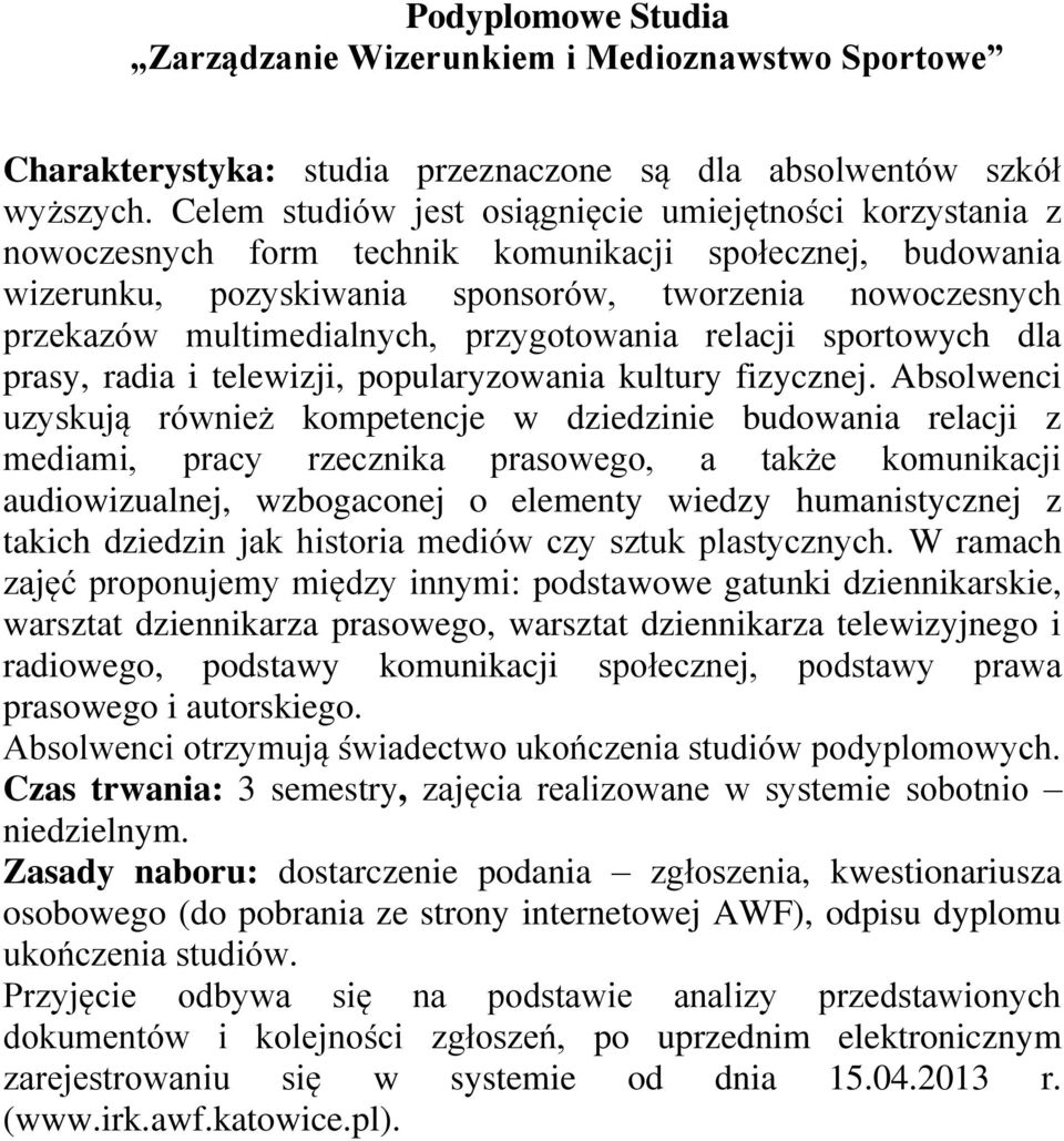 multimedialnych, przygotowania relacji sportowych dla prasy, radia i telewizji, popularyzowania kultury fizycznej.