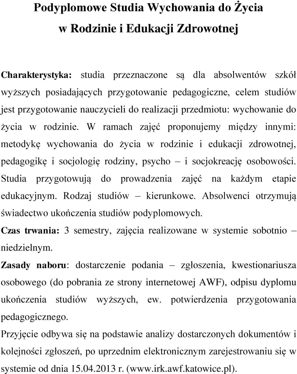 W ramach zajęć proponujemy między innymi: metodykę wychowania do życia w rodzinie i edukacji zdrowotnej, pedagogikę i socjologię rodziny, psycho i socjokreację osobowości.