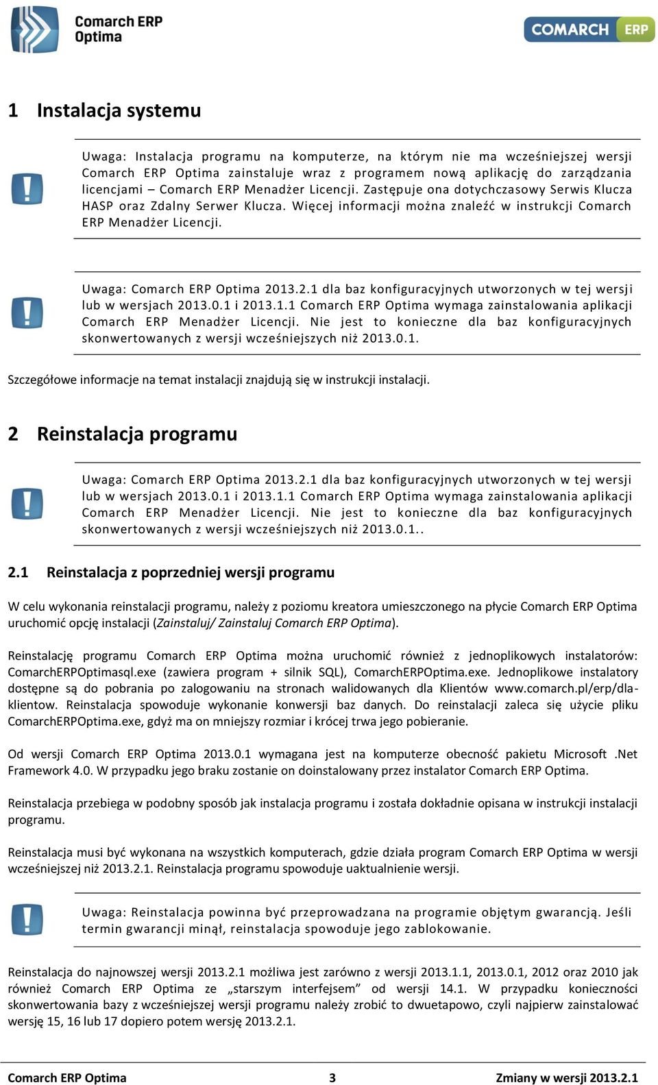 Uwaga: Comarch ERP Optima 2013.2.1 dla baz konfiguracyjnych utworzonych w tej wersj i lub w wersjach 2013.0.1 i 2013.1.1 Comarch ERP Optima wymaga zainstalowania aplikacji Comarch ERP Menadżer Licencji.