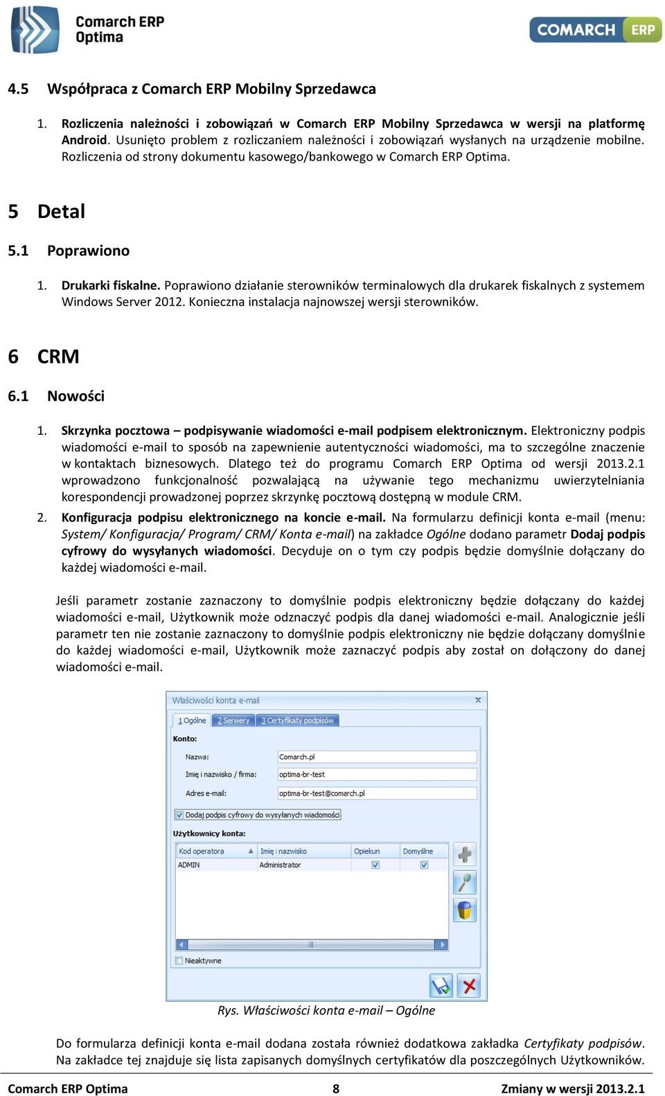 Drukarki fiskalne. Poprawiono działanie sterowników terminalowych dla drukarek fiskalnych z systemem Windows Server 2012. Konieczna instalacja najnowszej wersji sterowników. 6 CRM 6.1 Nowości 1.