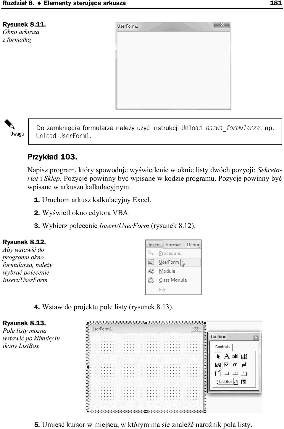 Rysunek 8.12. Aby wstawi do programu okno formularza, nale y wybra polecenie Insert/UserForm 1. Uruchom arkusz kalkulacyjny Excel. 2. Wy wietl okno edytora VBA. 3.