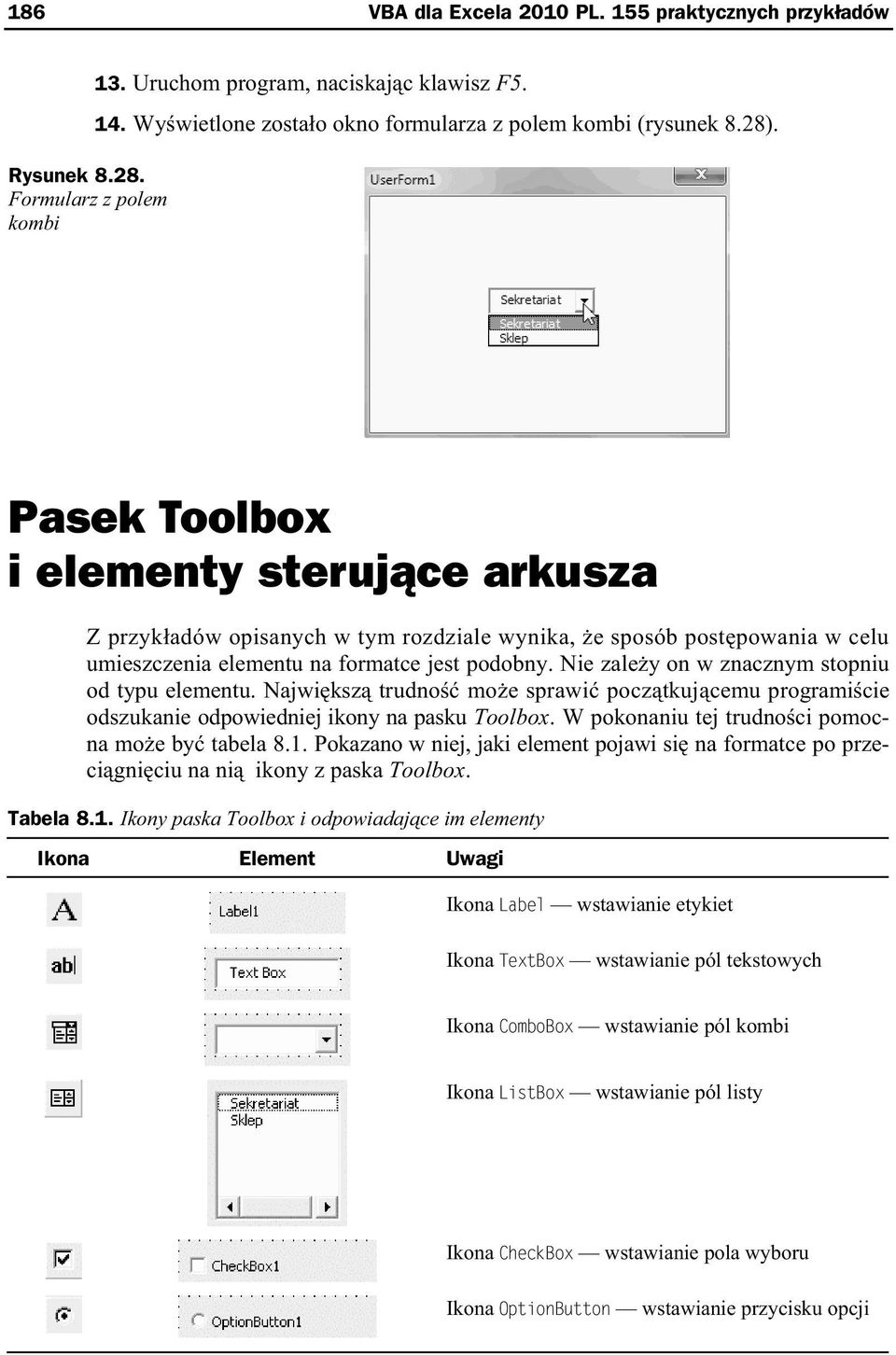 Pasek Toolbox i elementy steruj ce arkusza Z przyk adów opisanych w tym rozdziale wynika, e sposób post powania w celu umieszczenia elementu na formatce jest podobny.