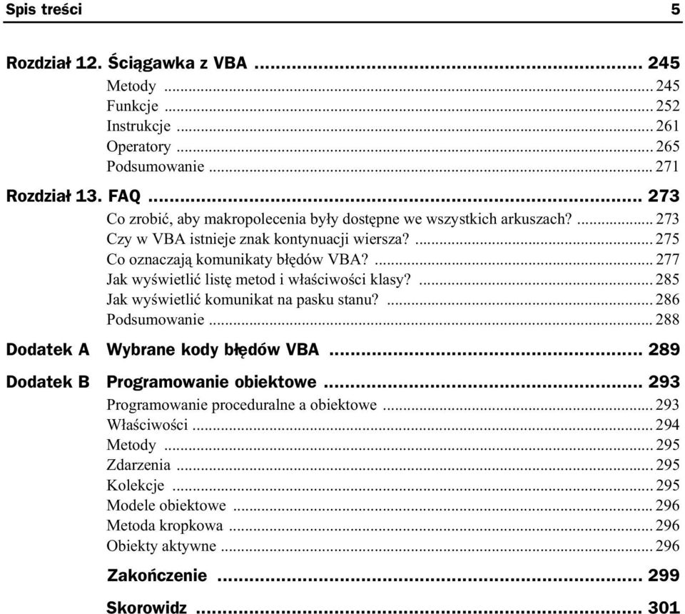 ... 277 Jak wy wietli list metod i w a ciwo ci klasy?... 285 Jak wy wietli komunikat na pasku stanu?... 286 Podsumowanie... 288 Dodatek A Wybrane kody b dów VBA.