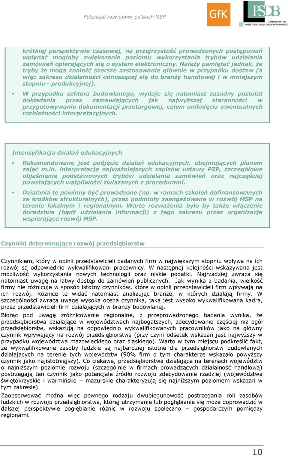 W przypadku sektora budowlanego, wydaje się natomiast zasadny postulat dokładania przez zamawiających jak najwyższej staranności w przygotowywaniu dokumentacji przetargowej, celem uniknięcia