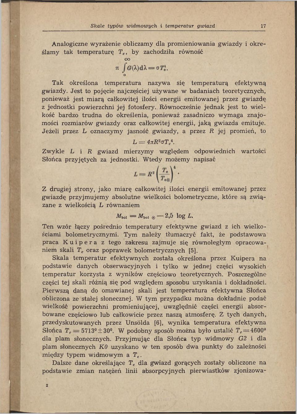 Tym należy tłumaczyć fakt, że podstawowa praca Kuipera z tego zakresu zajmuje się równoległym opracowaniem skali Te oraz poprawek bolometrycznych [5], Skala temperatur efektywnych została określona